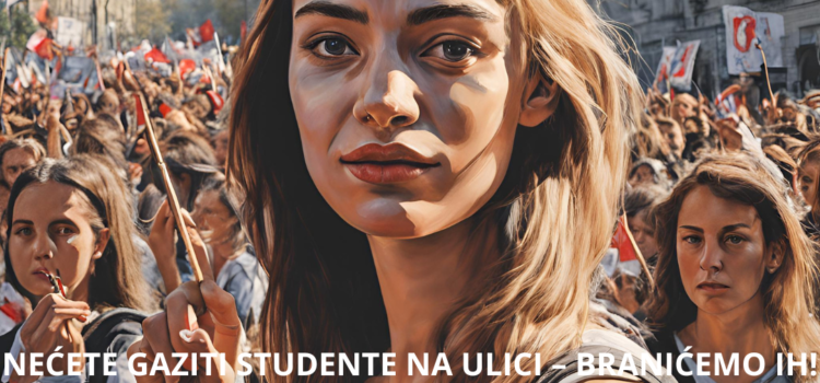 Nećete gaziti studente na ulici - Branićemo ih!
