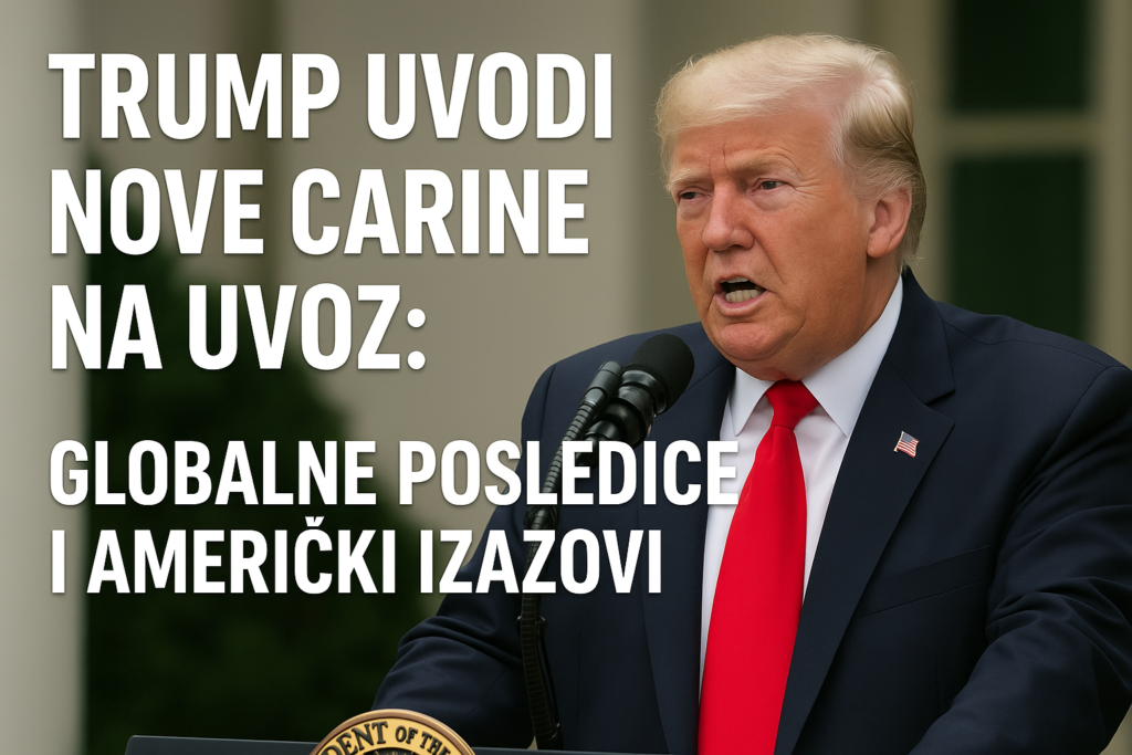 Trump uvodi nove carine na uvoz: Globalne posledice i američki izazovi